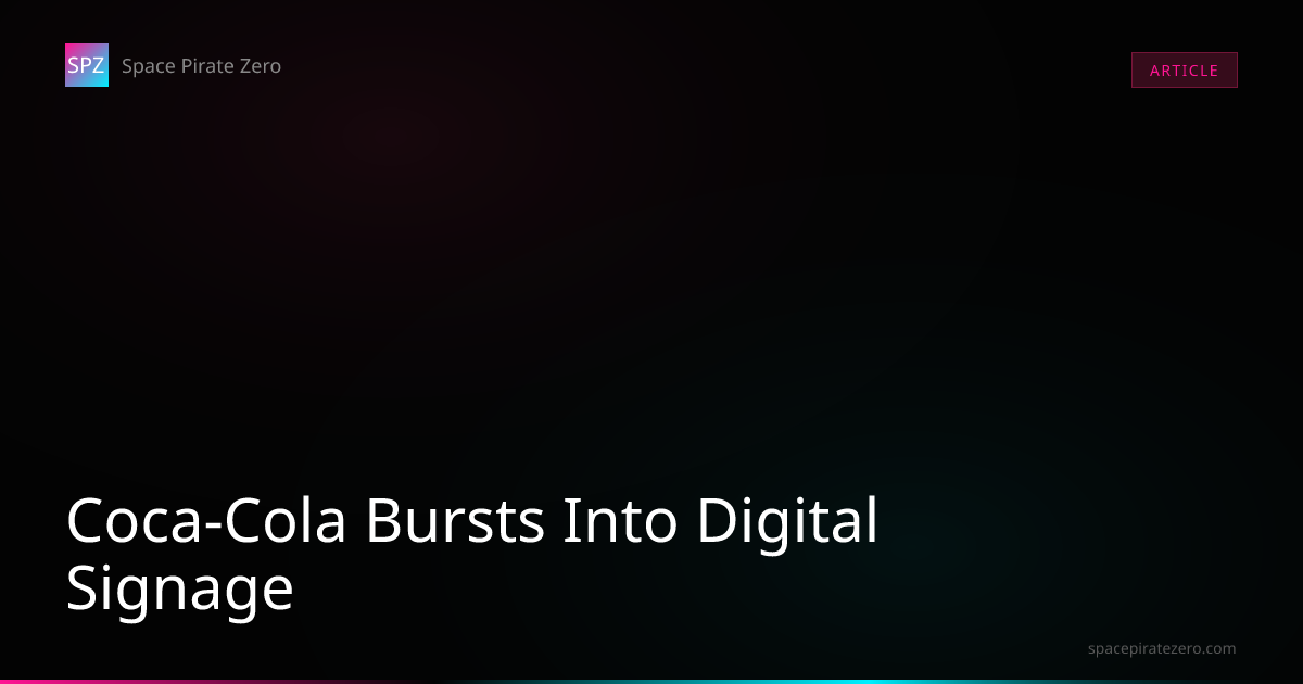 Coca-Cola Bursts Into Digital Signage